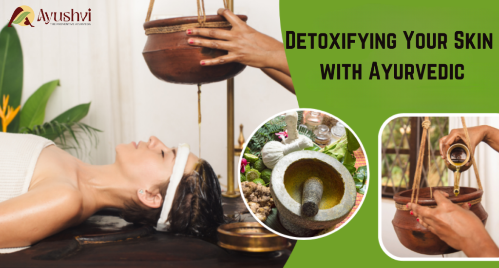 Detoxifying Your Skin with Ayurvedic
