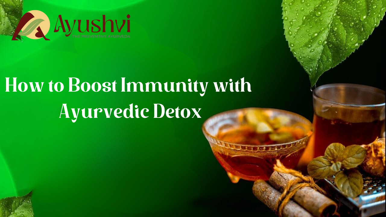How to Boost Immunity with Ayurvedic Detox