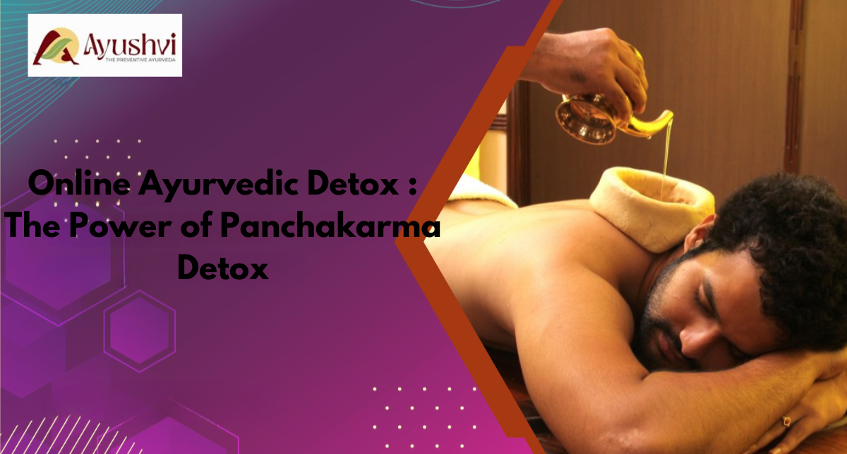Online Ayurvedic Detox : The Power of Panchakarma Detox
